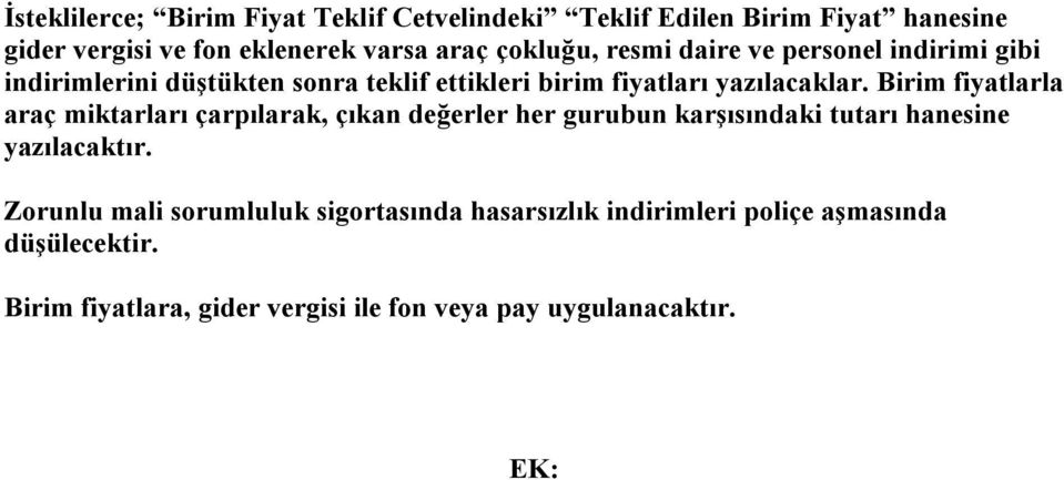 Birim fiyatlarla araç miktarları çarpılarak, çıkan değerler her gurubun karşısındaki tutarı hanesine yazılacaktır.