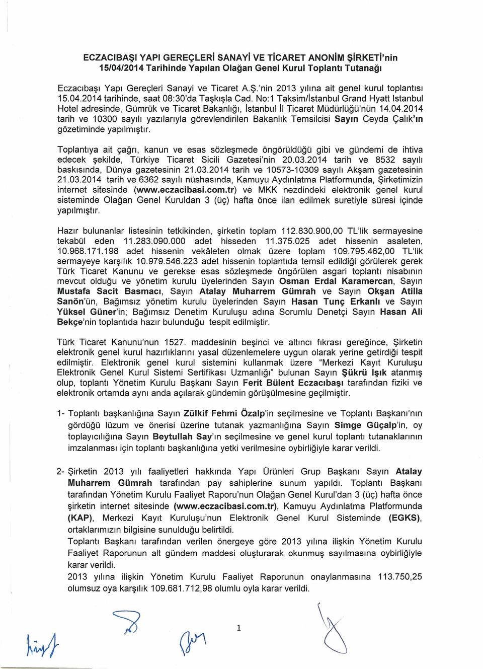 Toplantıya ait çağrı, kanun ve esas sözleşmede öngörüldüğü gibi ve gündemi de ihtiva edecek şekilde, Türkiye Ticaret Sicili Gazetesi'nin 20.03.