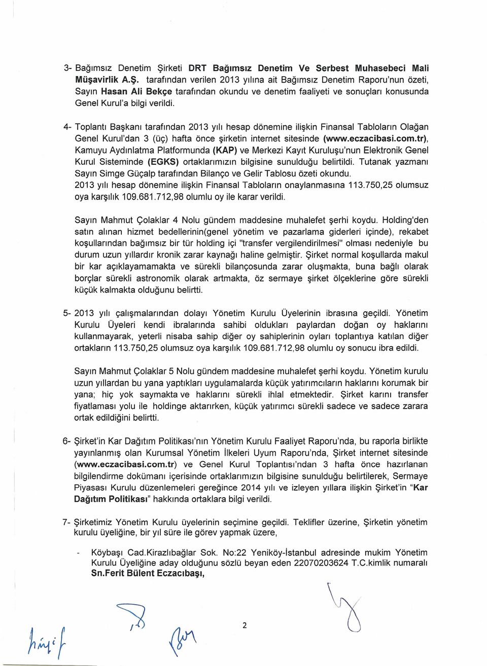 tarafından verilen 2013 yılına ait Bağımsız Denetim Raporu'nun özeti, Sayın Hasan Ali Bekçe tarafından okundu ve denetim faaliyeti ve sonuçları konusunda Genel Kurul'a bilgi verildi.