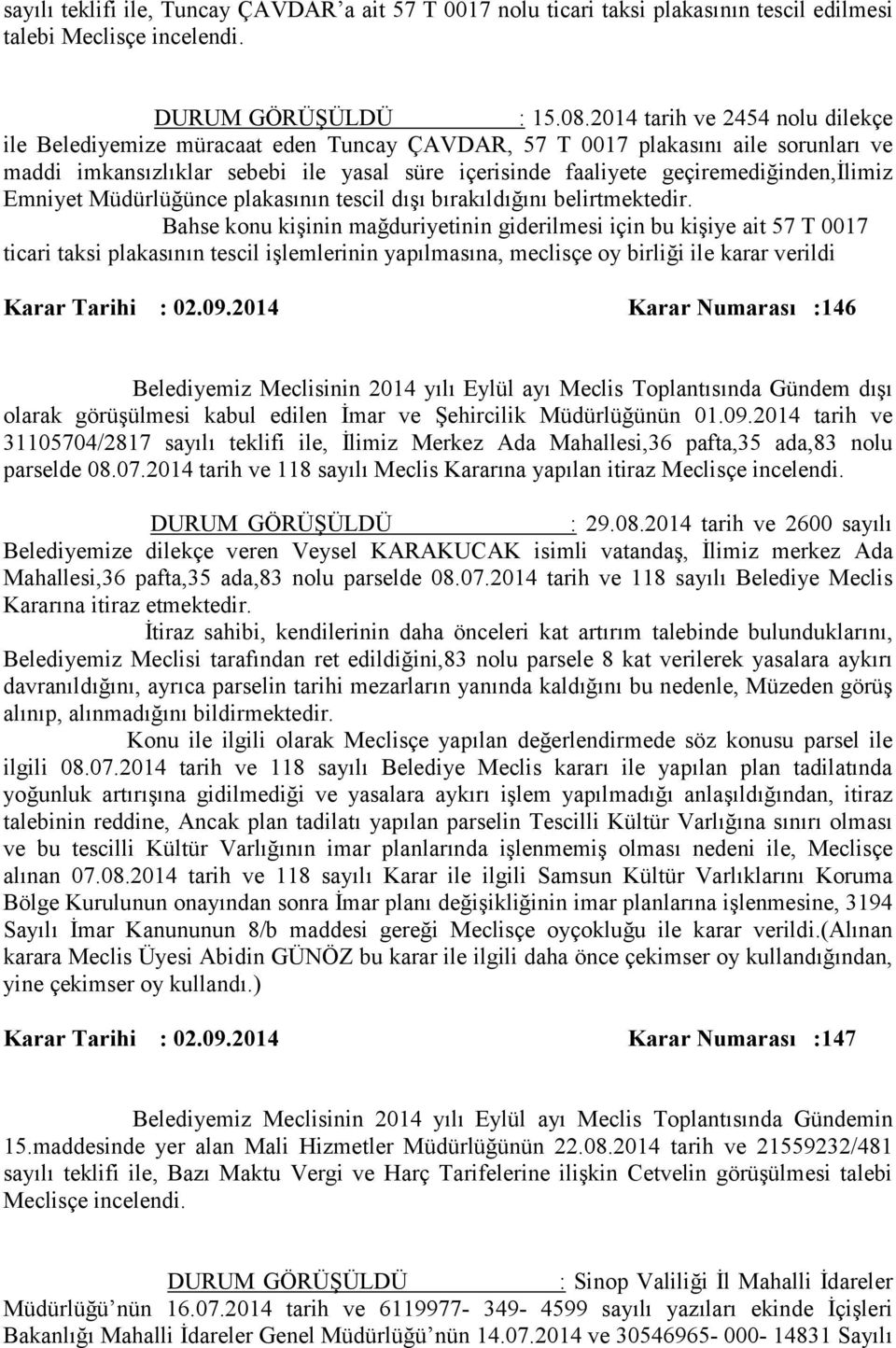 geçiremediğinden,ilimiz Emniyet Müdürlüğünce plakasının tescil dışı bırakıldığını belirtmektedir.