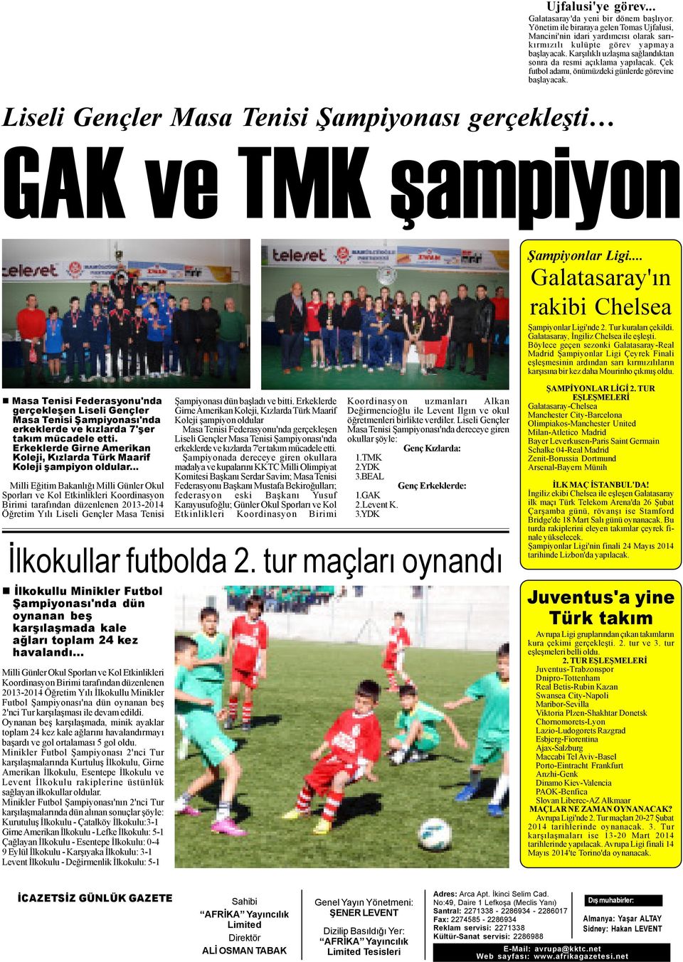 Liseli Gençler Masa Tenisi Þampiyonasý gerçekleþti GAK ve TMK þampiyon Þampiyonlar Ligi... Galatasaray'ýn rakibi Chelsea Þampiyonlar Ligi'nde 2. Tur kuralarý çekildi.