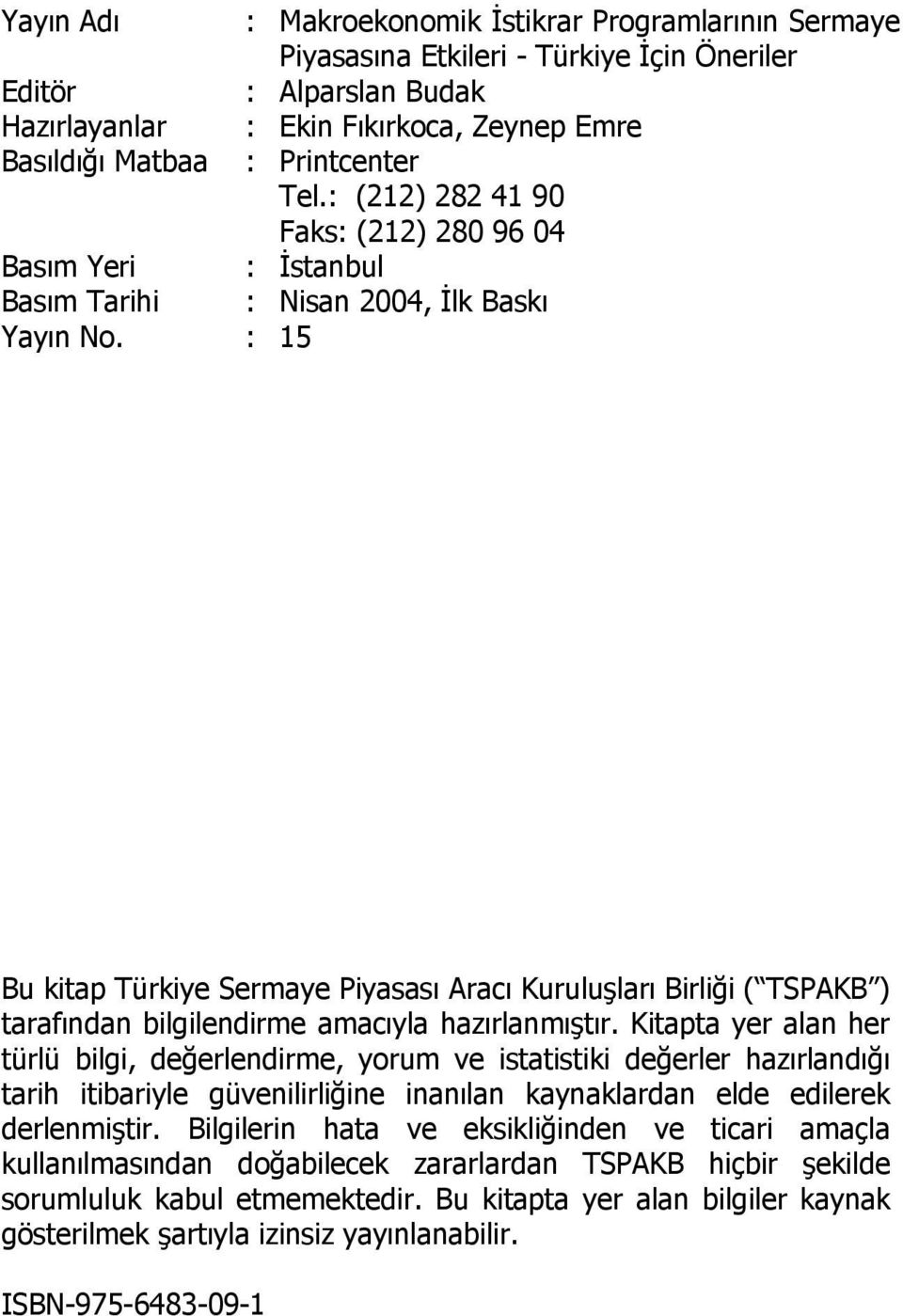 : 15 Bu kitap Türkiye Sermaye Piyasası Aracı Kuruluşları Birliği ( TSPAKB ) tarafından bilgilendirme amacıyla hazırlanmıştır.