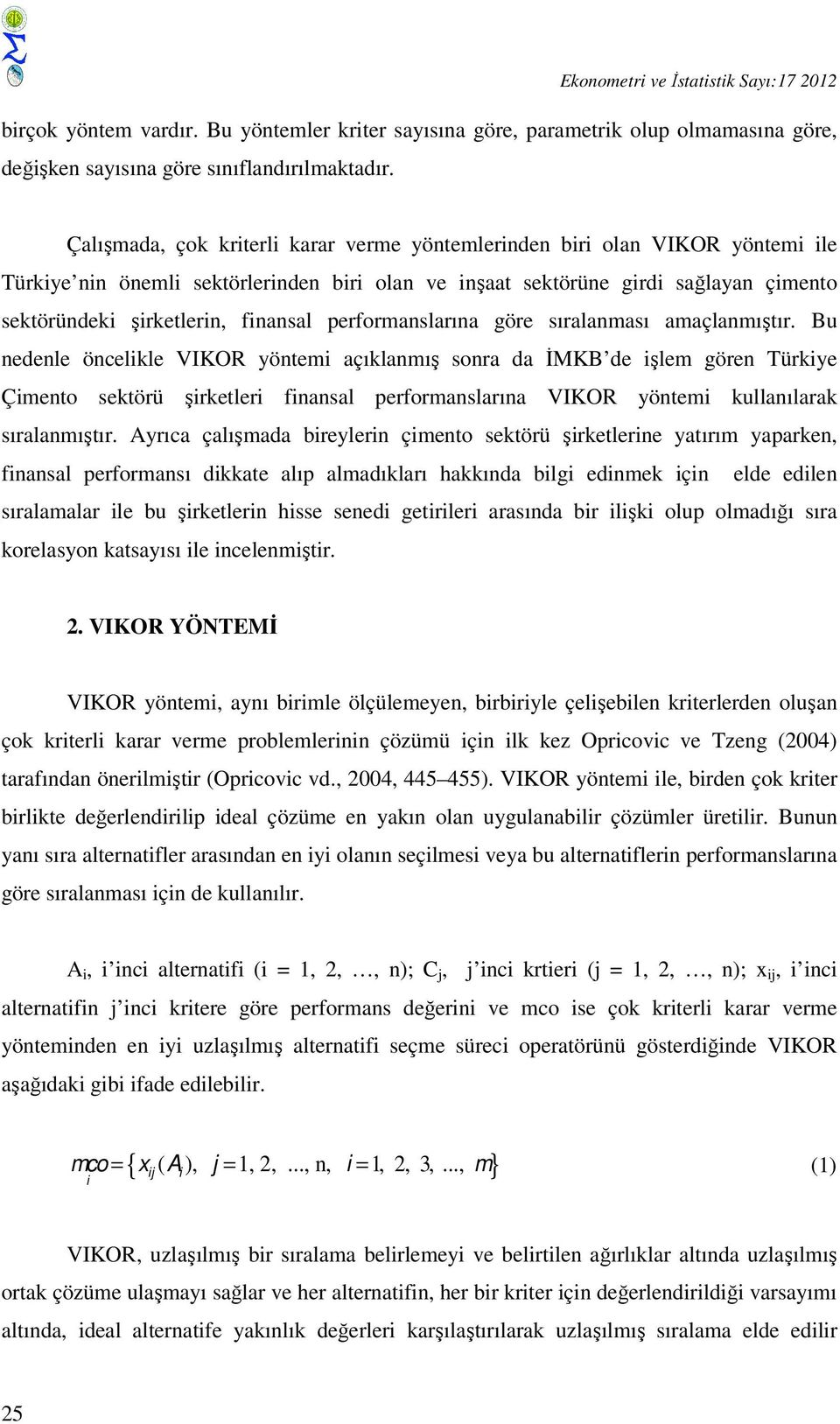 finansal performanslarına göre sıralanması amaçlanmıştır.