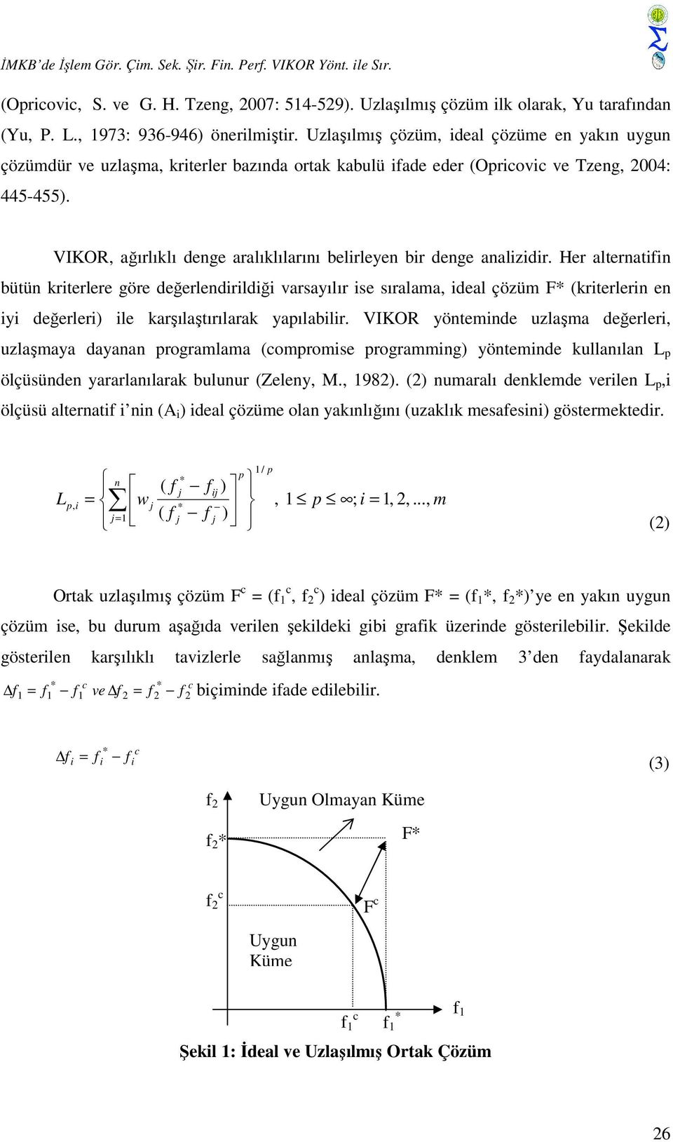 VIKOR, ağırlıklı denge aralıklılarını belirleyen bir denge analizidir.