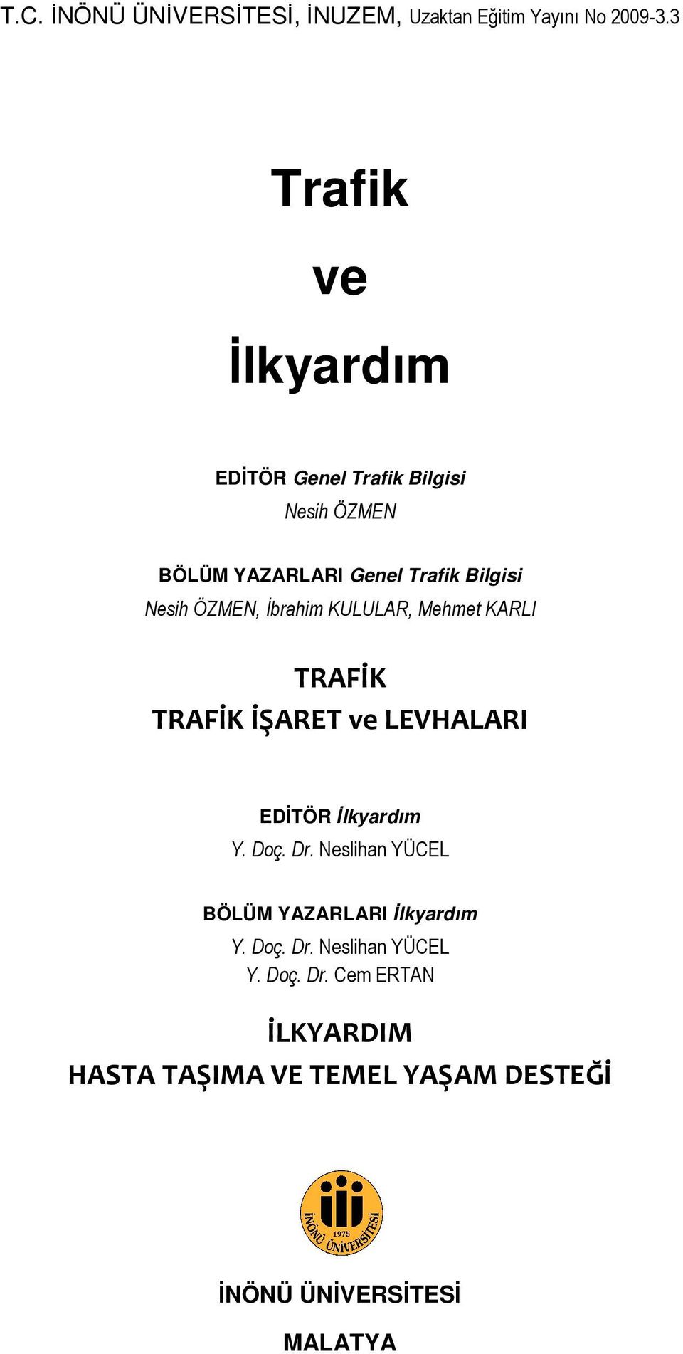 ÖZMEN, Đbrahim KULULAR, Mehmet KARLI TRAFİK TRAFİK İŞARET ve LEVHALARI EDĐTÖR Đlkyardım Y. Doç. Dr.