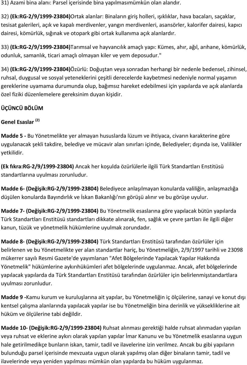 dairesi, kapıcı dairesi, kömürlük, sığınak ve otopark gibi ortak kullanıma açık alanlardır.