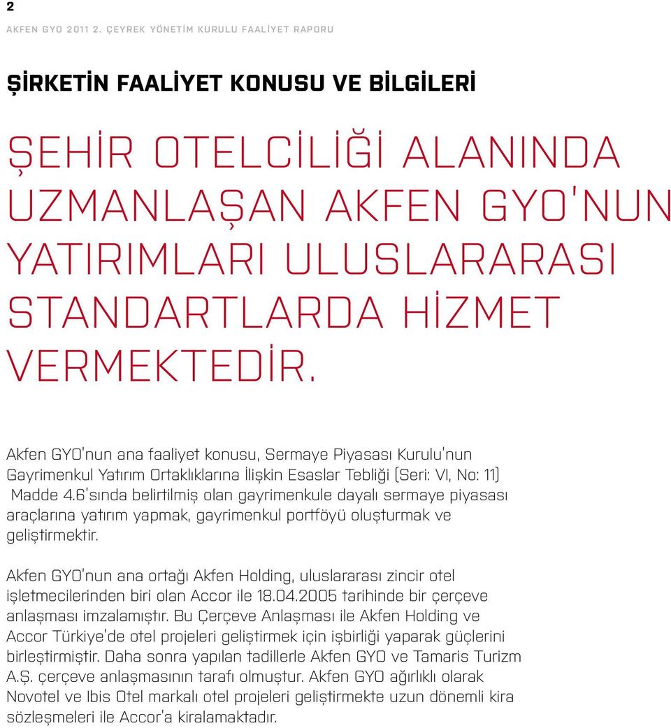 Akfen GYO nun ana faaliyet konusu, Sermaye Piyasası Kurulu nun Gayrimenkul Yatırım Ortaklıklarına İlişkin Esaslar Tebliği (Seri: VI, No: 11) Madde 4.