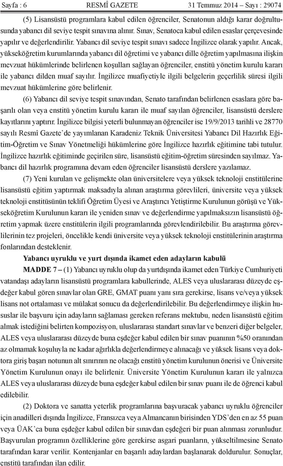 Ancak, yükseköğretim kurumlarında yabancı dil öğretimi ve yabancı dille öğretim yapılmasına ilişkin mevzuat hükümlerinde belirlenen koşulları sağlayan öğrenciler, enstitü yönetim kurulu kararı ile