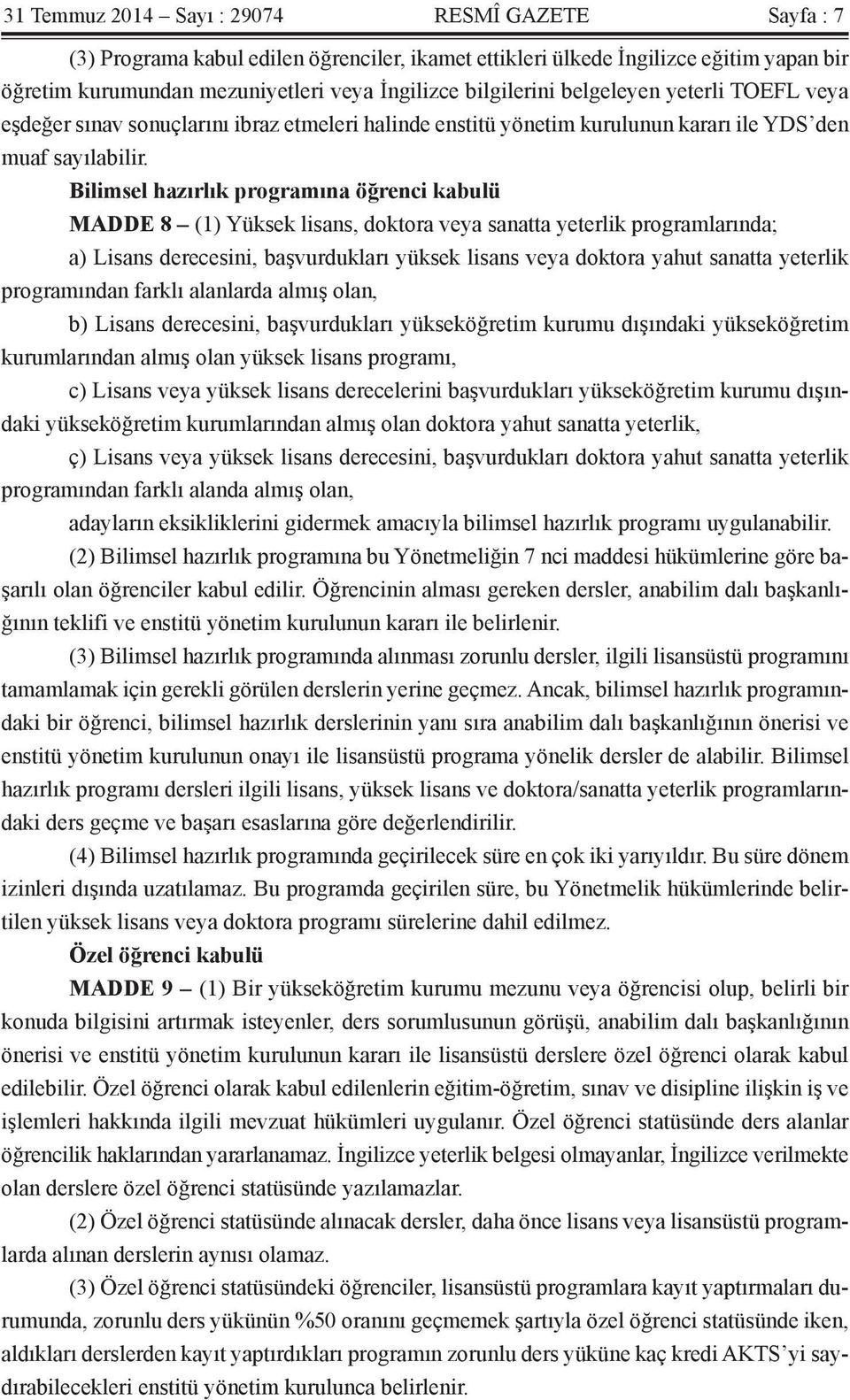 Bilimsel hazırlık programına öğrenci kabulü MADDE 8 (1) Yüksek lisans, doktora veya sanatta yeterlik programlarında; a) Lisans derecesini, başvurdukları yüksek lisans veya doktora yahut sanatta