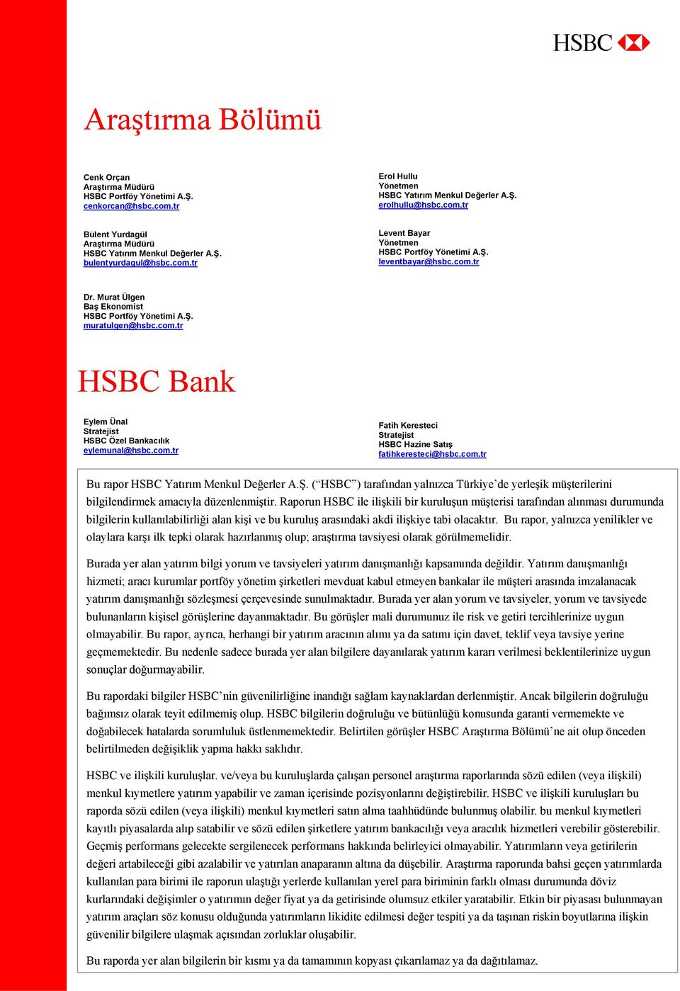 com.tr Fatih Keresteci Stratejist HSBC Hazine Satış fatihkeresteci@hsbc.com.tr Bu rapor HSBC Yatırım Menkul Değerler A.Ş.