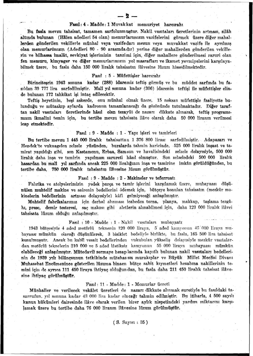 veya muvakkat vazife ile ayrılmış olan memurlarimızm (Adedleri 80-90 arasındadır) yerine diğer mahallerden gönderilen vekillerin ve bilhassa imalât, sevkiyat işlerimizin tanzimi için, diğer mahallere