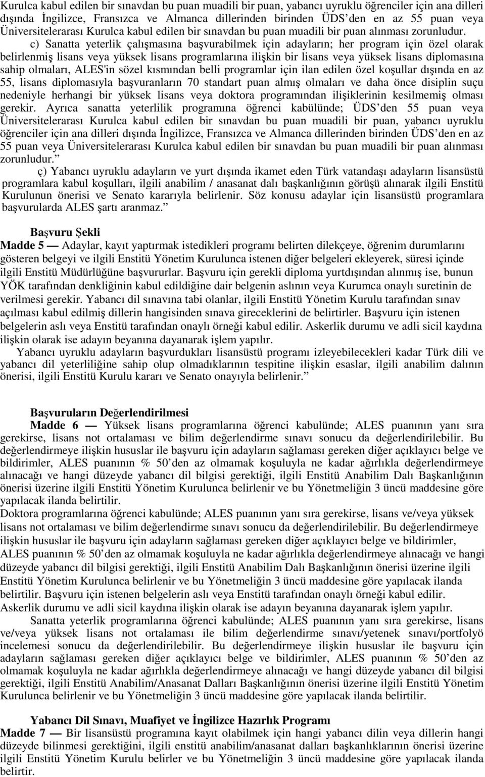 c) Sanatta yeterlik çalışmasına başvurabilmek için adayların; her program için özel olarak belirlenmiş lisans veya yüksek lisans programlarına ilişkin bir lisans veya yüksek lisans diplomasına sahip