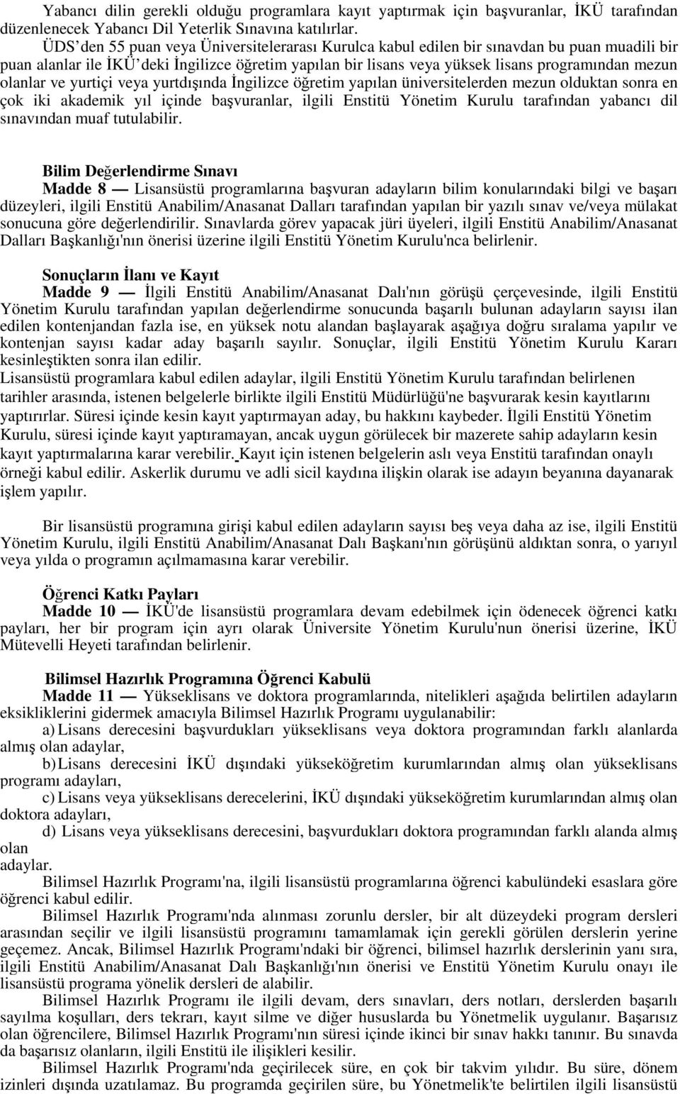 olanlar ve yurtiçi veya yurtdışında İngilizce öğretim yapılan üniversitelerden mezun olduktan sonra en çok iki akademik yıl içinde başvuranlar, ilgili Enstitü Yönetim Kurulu tarafından yabancı dil