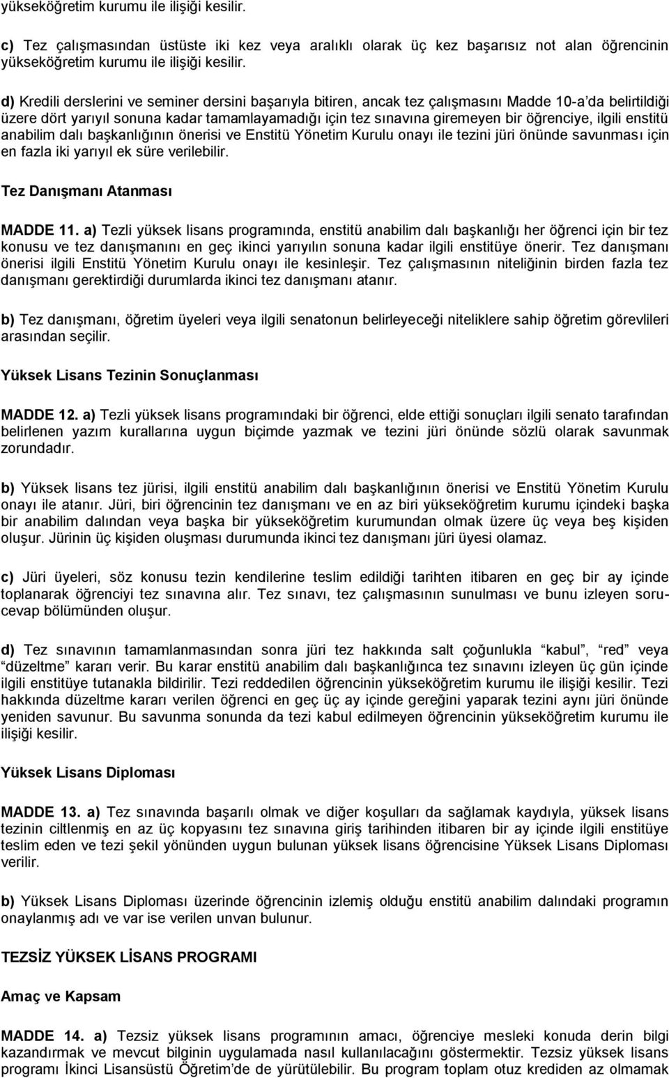 ilgili enstitü anabilim dalı başkanlığının önerisi ve Enstitü Yönetim Kurulu onayı ile tezini jüri önünde savunması için en fazla iki yarıyıl ek süre verilebilir. Tez DanıĢmanı Atanması MADDE 11.