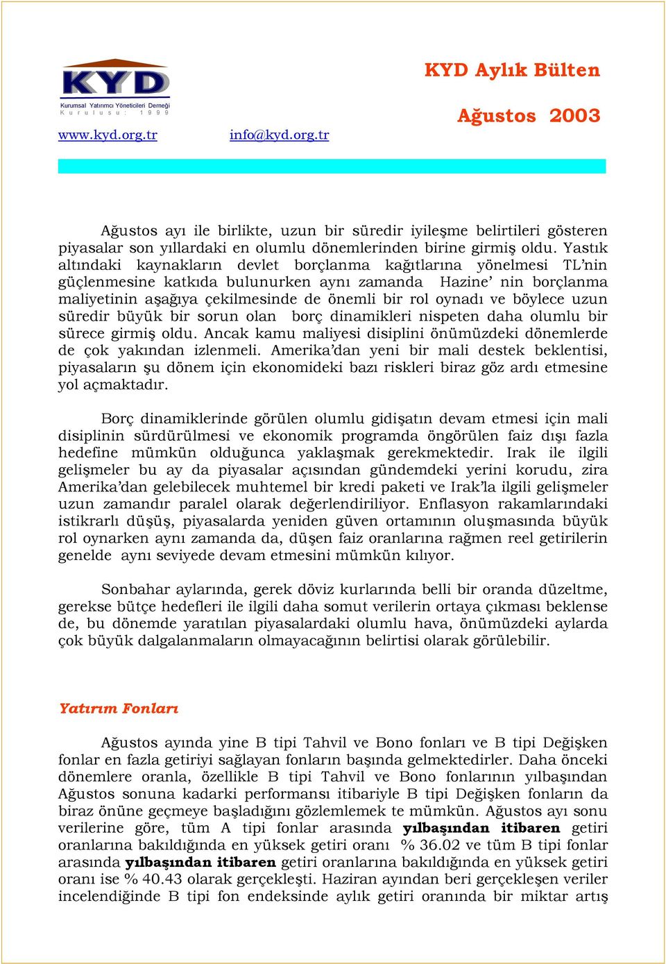 tr KYD Aylõk Bülten Ağustos 2003 ----------------------------------------------------------------------------------------------------------------- Ağustos ayõ ile birlikte, uzun bir süredir iyileşme