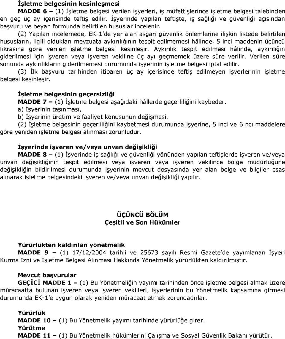 (2) Yapılan incelemede, EK-1 de yer alan asgari güvenlik önlemlerine ilişkin listede belirtilen hususların, ilgili oldukları mevzuata aykırılığının tespit edilmemesi hâlinde, 5 inci maddenin üçüncü