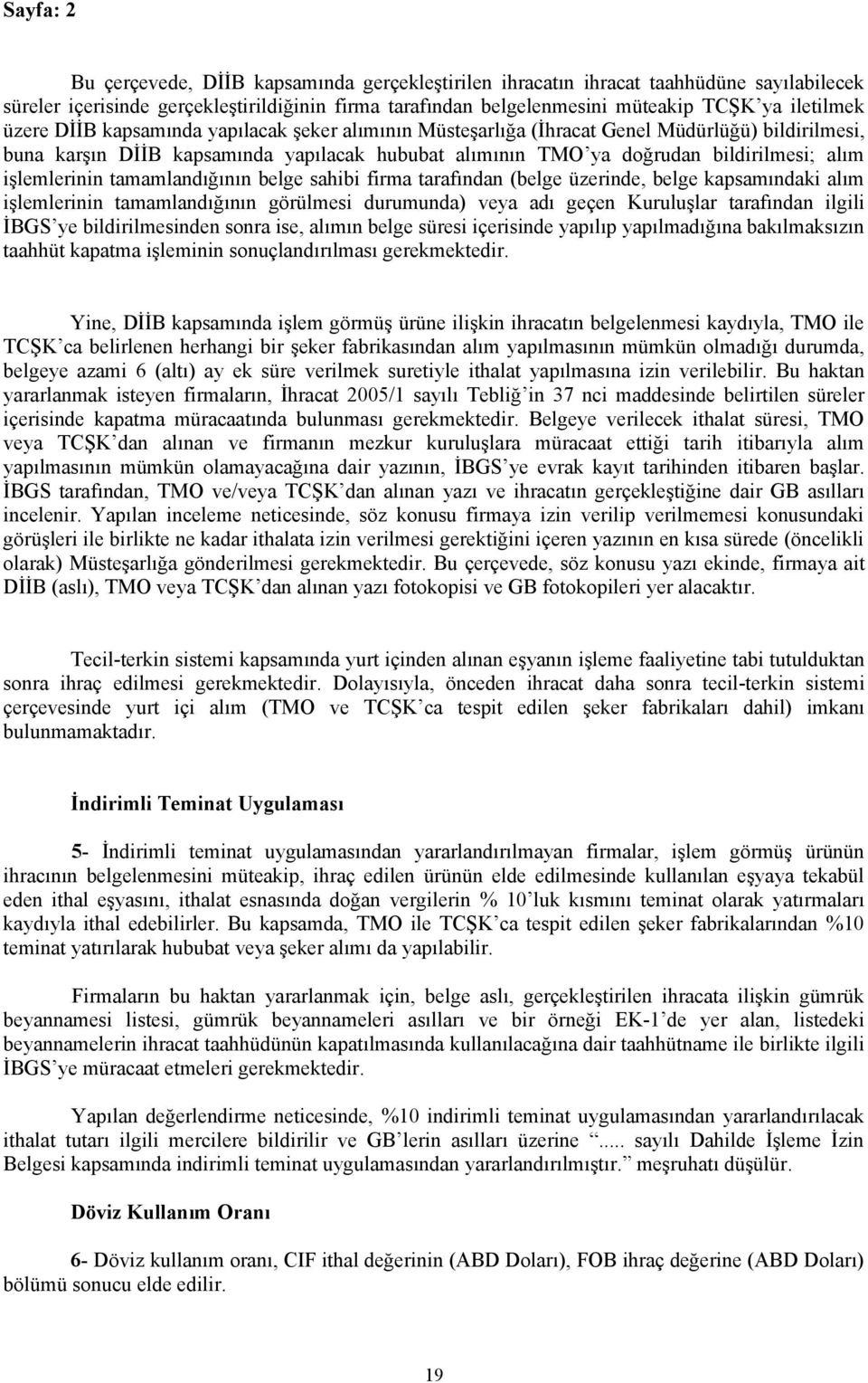 işlemlerinin tamamlandığının belge sahibi firma tarafından (belge üzerinde, belge kapsamındaki alım işlemlerinin tamamlandığının görülmesi durumunda) veya adı geçen Kuruluşlar tarafından ilgili İBGS