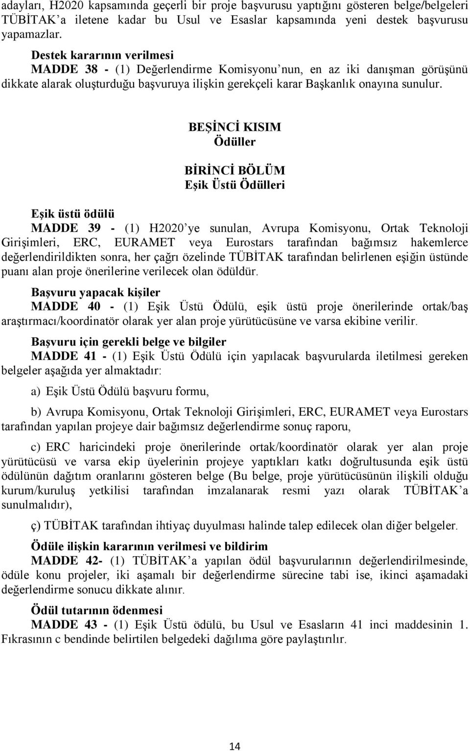 BEŞİNCİ KISIM Ödüller BİRİNCİ BÖLÜM Eşik Üstü Ödülleri Eşik üstü ödülü MADDE 39 - (1) H2020 ye sunulan, Avrupa Komisyonu, Ortak Teknoloji Girişimleri, ERC, EURAMET veya Eurostars tarafından bağımsız