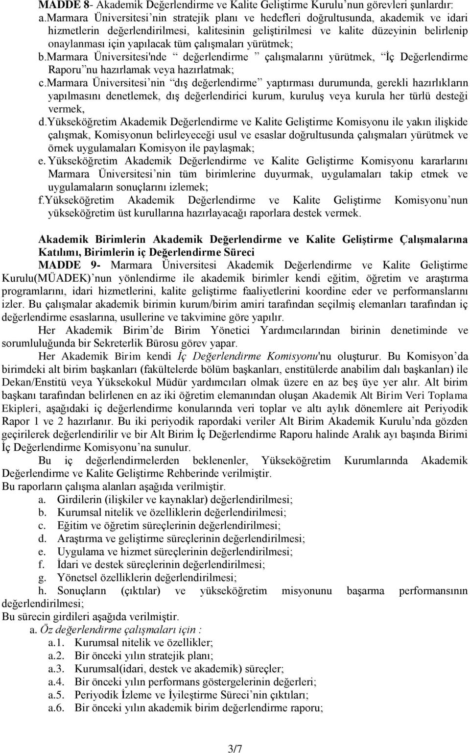 yapılacak tüm çalışmaları yürütmek; b.marmara Üniversitesi'nde değerlendirme çalışmalarını yürütmek, İç Değerlendirme Raporu nu hazırlamak veya hazırlatmak; c.