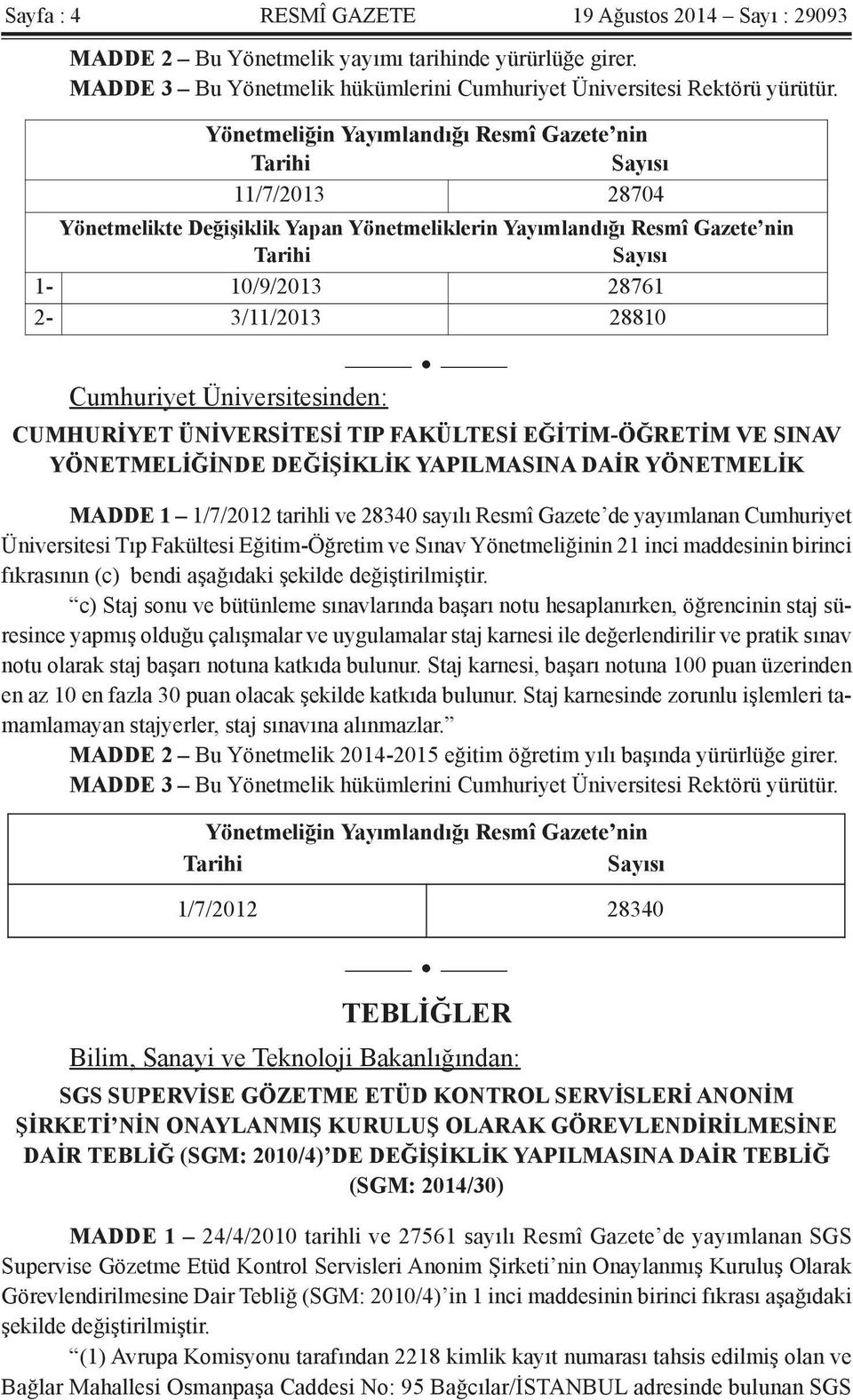 Cumhuriyet Üniversitesinden: CUMHURİYET ÜNİVERSİTESİ TIP FAKÜLTESİ EĞİTİM-ÖĞRETİM VE SINAV YÖNETMELİĞİNDE DEĞİŞİKLİK YAPILMASINA DAİR YÖNETMELİK MADDE 1 1/7/2012 tarihli ve 28340 sayılı Resmî Gazete