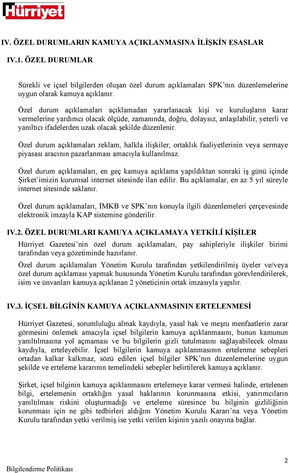 şekilde düzenlenir. Özel durum açıklamaları reklam, halkla ilişkiler, ortaklık faaliyetlerinin veya sermaye piyasası aracının pazarlanması amacıyla kullanılmaz.