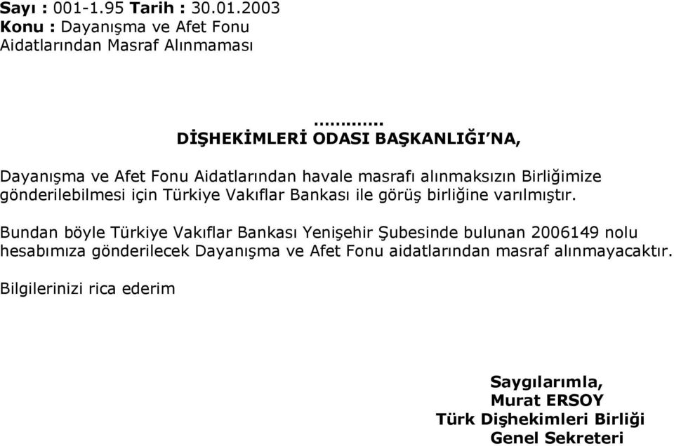 Türkiye Vakıflar Bankası ile görüģ birliğine varılmıģtır.