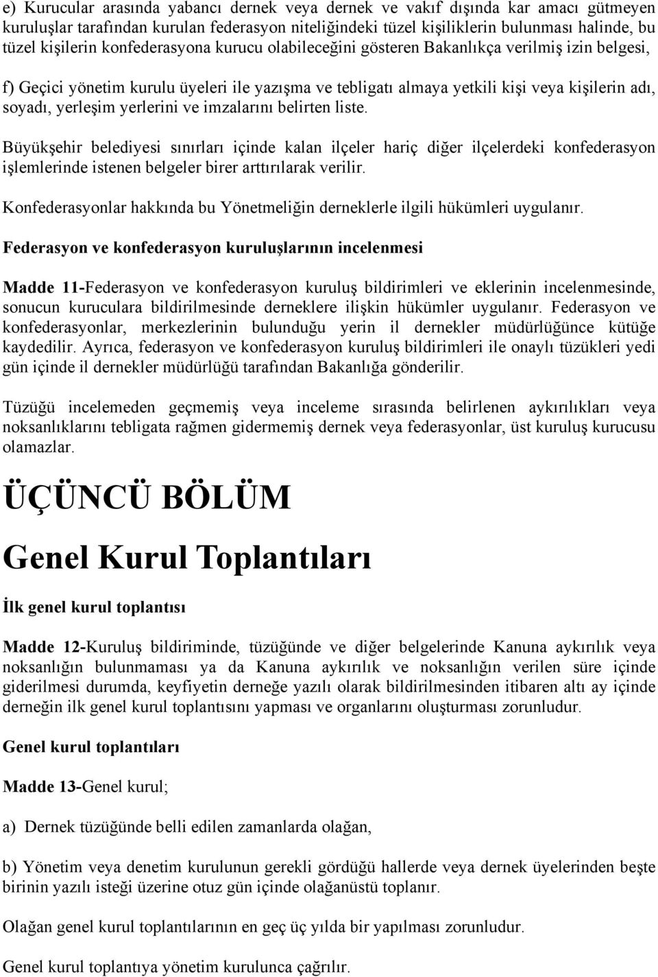 yerlerini ve imzalarını belirten liste. Büyükşehir belediyesi sınırları içinde kalan ilçeler hariç diğer ilçelerdeki konfederasyon işlemlerinde istenen belgeler birer arttırılarak verilir.