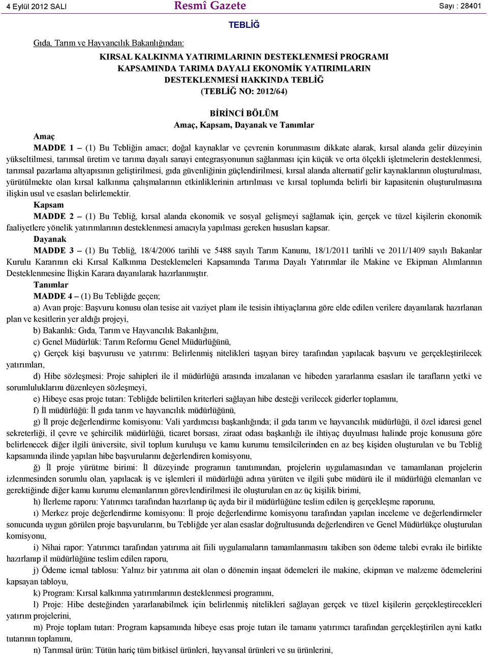 alanda gelir düzeyinin yükseltilmesi, tarımsal üretim ve tarıma dayalı sanayi entegrasyonunun sağlanması için küçük ve orta ölçekli işletmelerin desteklenmesi, tarımsal pazarlama altyapısının