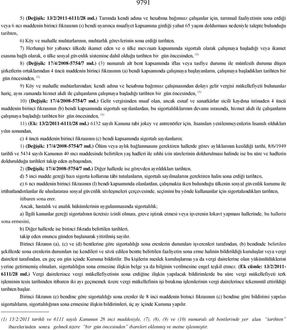 doldurması nedeniyle talepte bulunduğu tarihten, 6) Köy ve mahalle muhtarlarının, muhtarlık görevlerinin sona erdiği tarihten, 7) Herhangi bir yabancı ülkede ikamet eden ve o ülke mevzuatı kapsamında