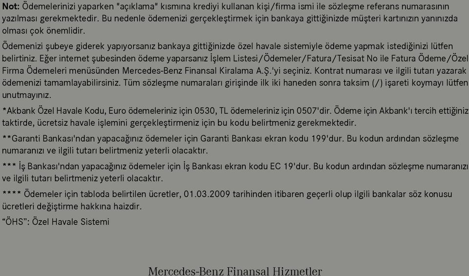 Ödemenizi flubeye giderek yap yorsan z bankaya gitti inizde özel havale sistemiyle ödeme yapmak istedi inizi lütfen belirtiniz.