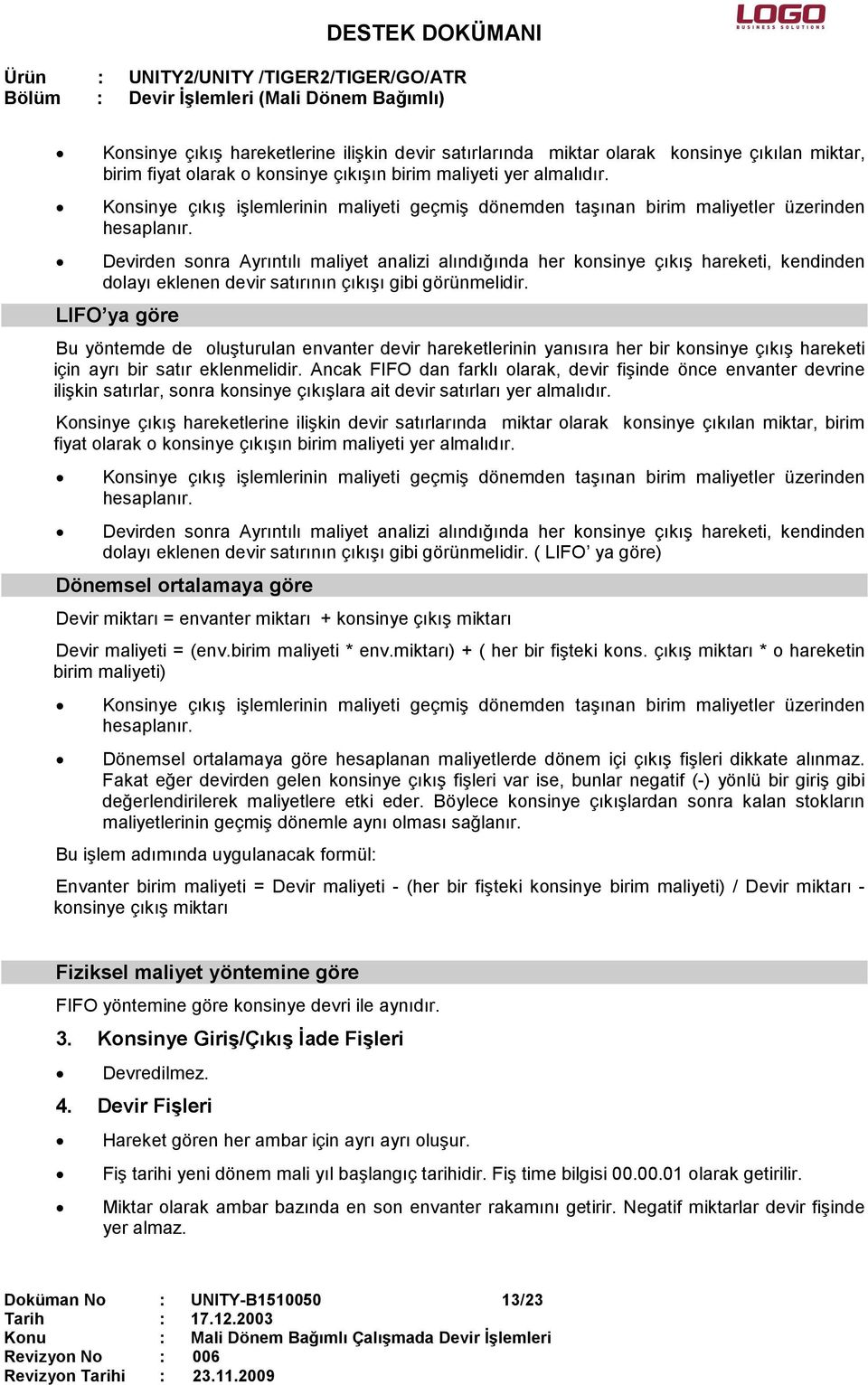 Devirden sonra Ayrıntılı maliyet analizi alındığında her konsinye çıkış hareketi, kendinden dolayı eklenen devir satırının çıkışı gibi görünmelidir.