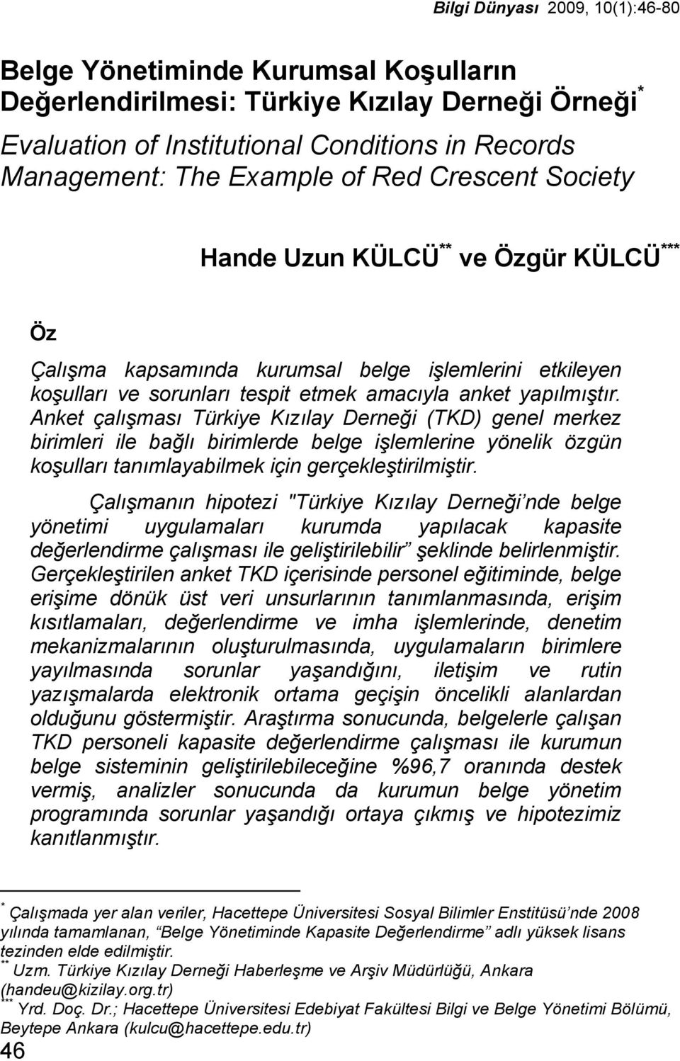Anket çalışması Türkiye Kızılay Derneği (TKD) genel merkez birimleri ile bağlı birimlerde belge işlemlerine yönelik özgün koşulları tanımlayabilmek için gerçekleştirilmiştir.
