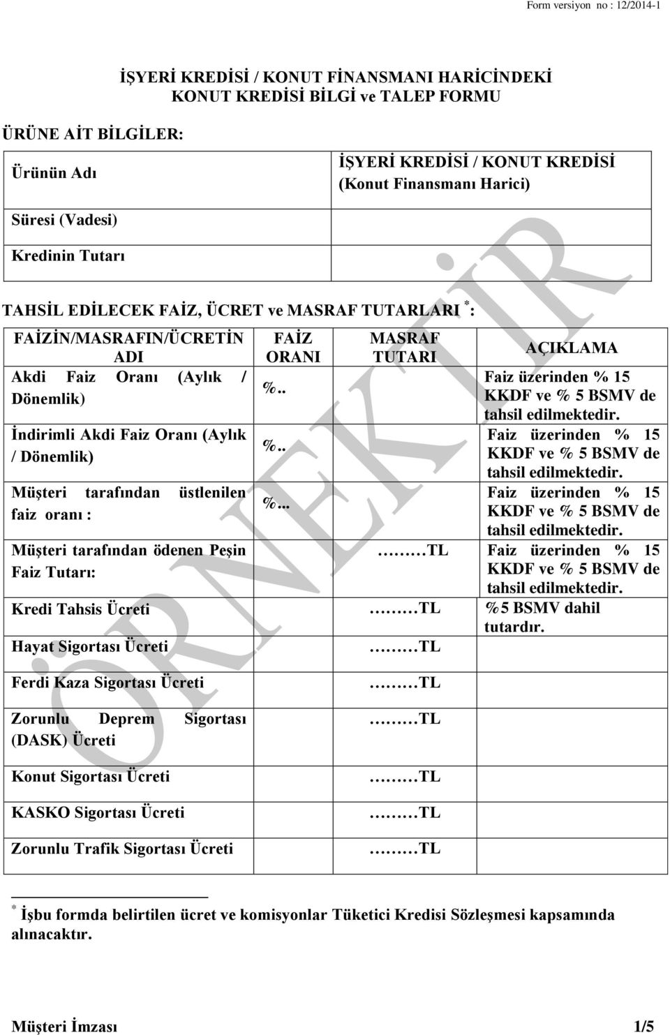 faiz oranı : Müşteri tarafından ödenen Peşin Faiz Tutarı: FAİZ ORANI. MASRAF TUTARI AÇIKLAMA Kredi Tahsis Ücreti %5 BSMV dahil tutardır.