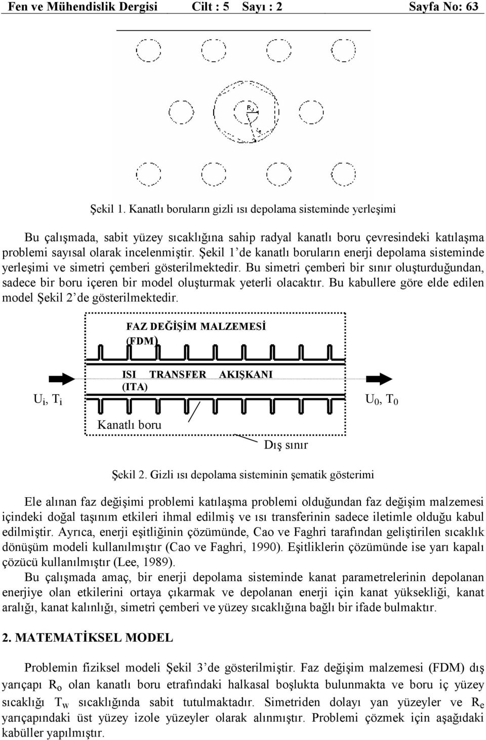 Şeki 1 de kanatı boruarın enerji depoaa sisteinde yereşii ve sietri çeberi gösteriektedir. Bu sietri çeberi bir sınır ouşturduğundan, sadece bir boru içeren bir ode ouşturak yeteri oacaktır.