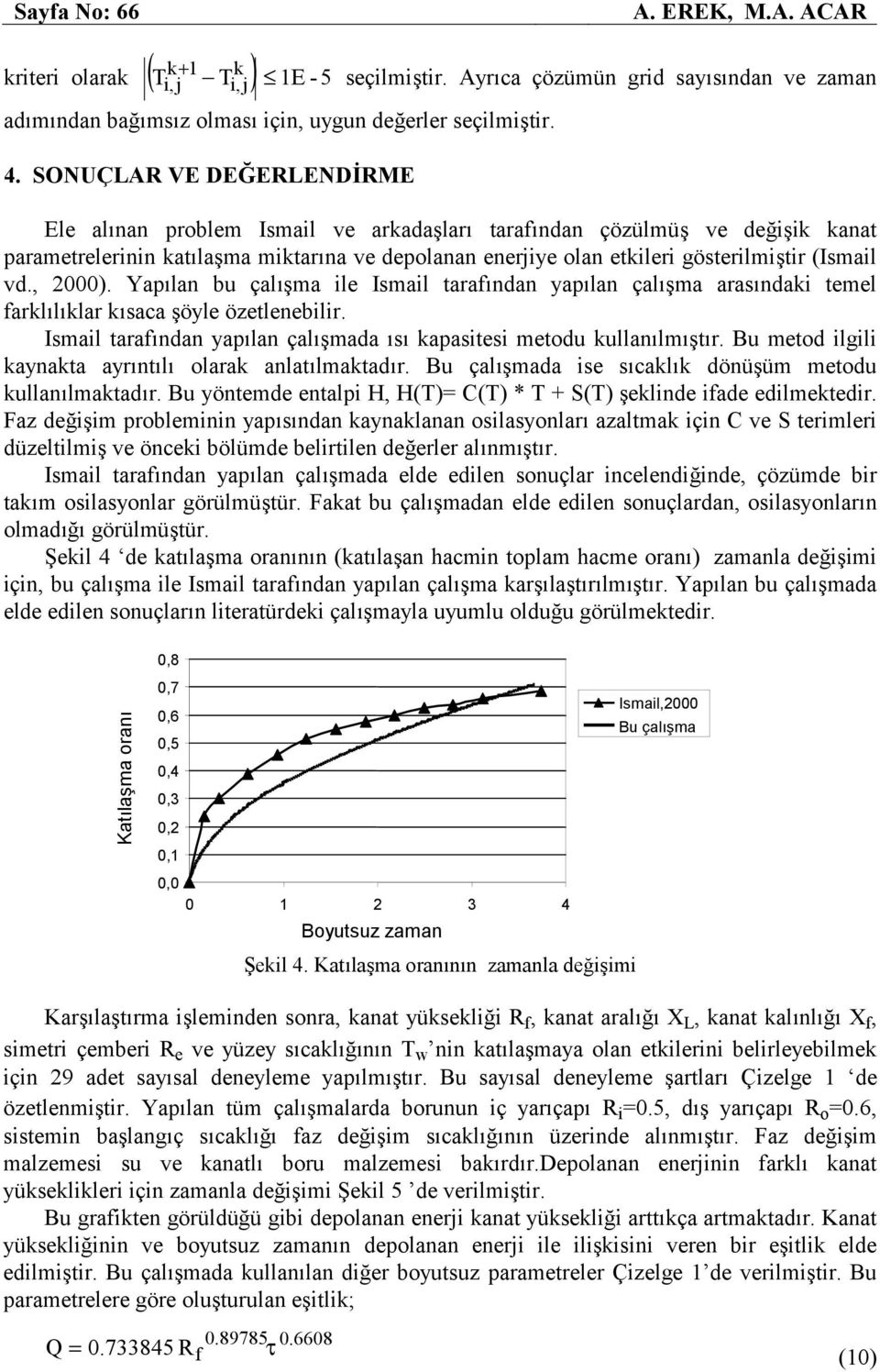 Yapıan bu çaışa ie Isai tarafından yapıan çaışa arasındaki tee farkııkar kısaca şöye özetenebiir. Isai tarafından yapıan çaışada ısı kapasitesi etodu kuanııştır.