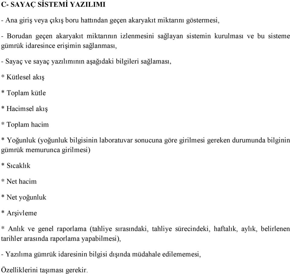 bilgisinin laboratuvar sonucuna göre girilmesi gereken durumunda bilginin gümrük memurunca girilmesi) * Sıcaklık * Net hacim * Net yoğunluk * Arşivleme * Anlık ve genel raporlama (tahliye