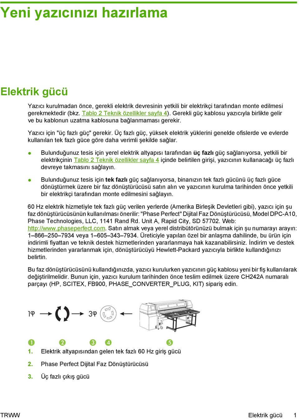 Üç fazlı güç, yüksek elektrik yüklerini genelde ofislerde ve evlerde kullanılan tek fazlı güce göre daha verimli şekilde sağlar.