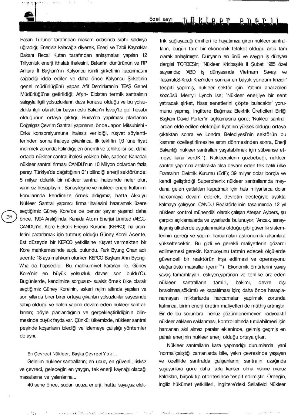 Demirkıran'ın TEAŞ Genel Müdürlüğü'ne getirildiği; Afşin- Elbistan termik santralının satışıyla ilgili yolsuzlukların dava konusu olduğu ve bu yolsuzlukla ilgili olarak bir bayan eski Bakan'ın