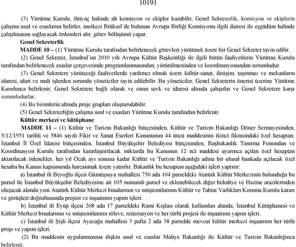 Genel Sekreterlik MADDE 10 (1) Yürütme Kurulu tarafından belirlenecek görevleri yürütmek üzere bir Genel Sekreter tayin edilir.