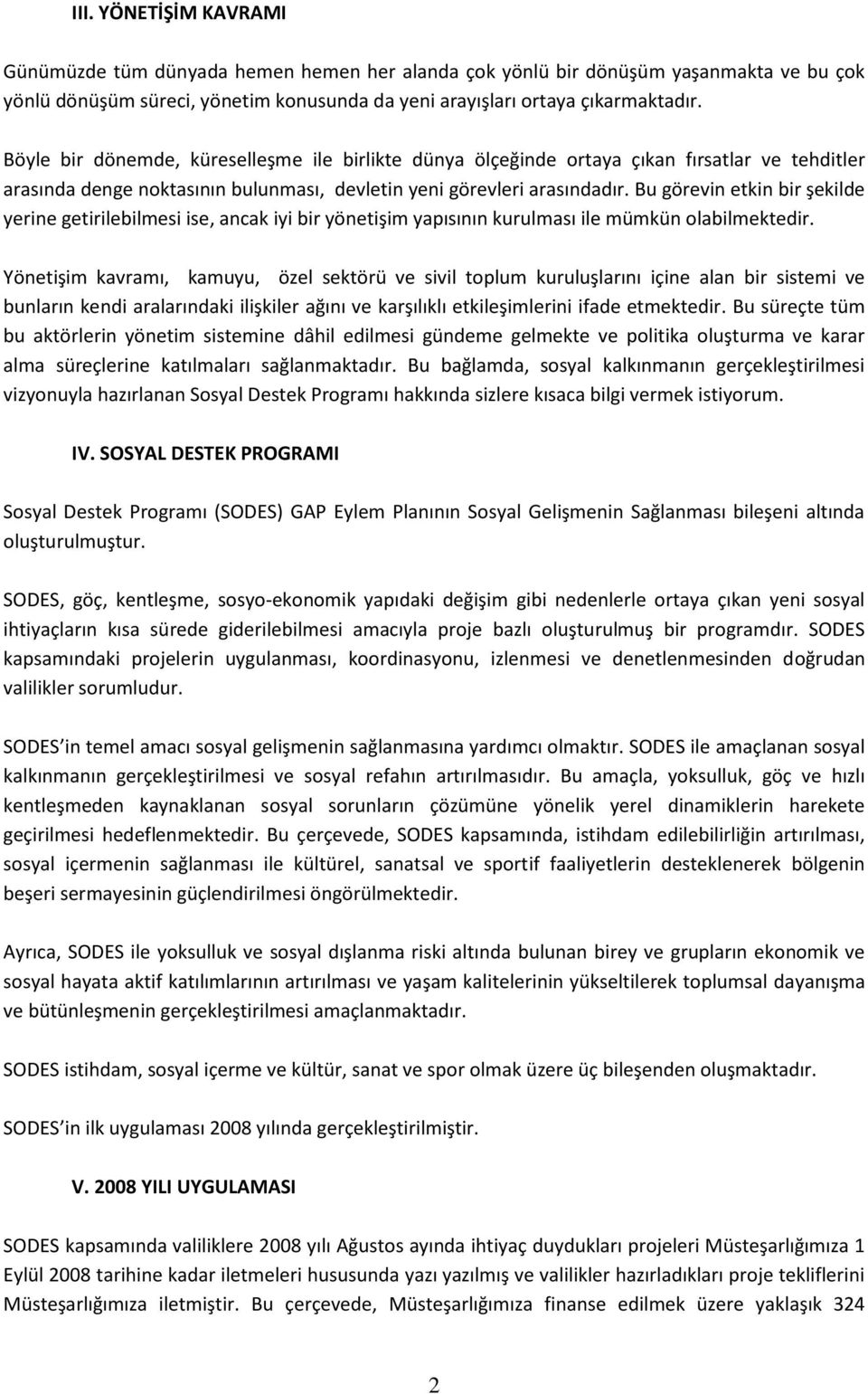 Bu görevin etkin bir şekilde yerine getirilebilmesi ise, ancak iyi bir yönetişim yapısının kurulması ile mümkün olabilmektedir.