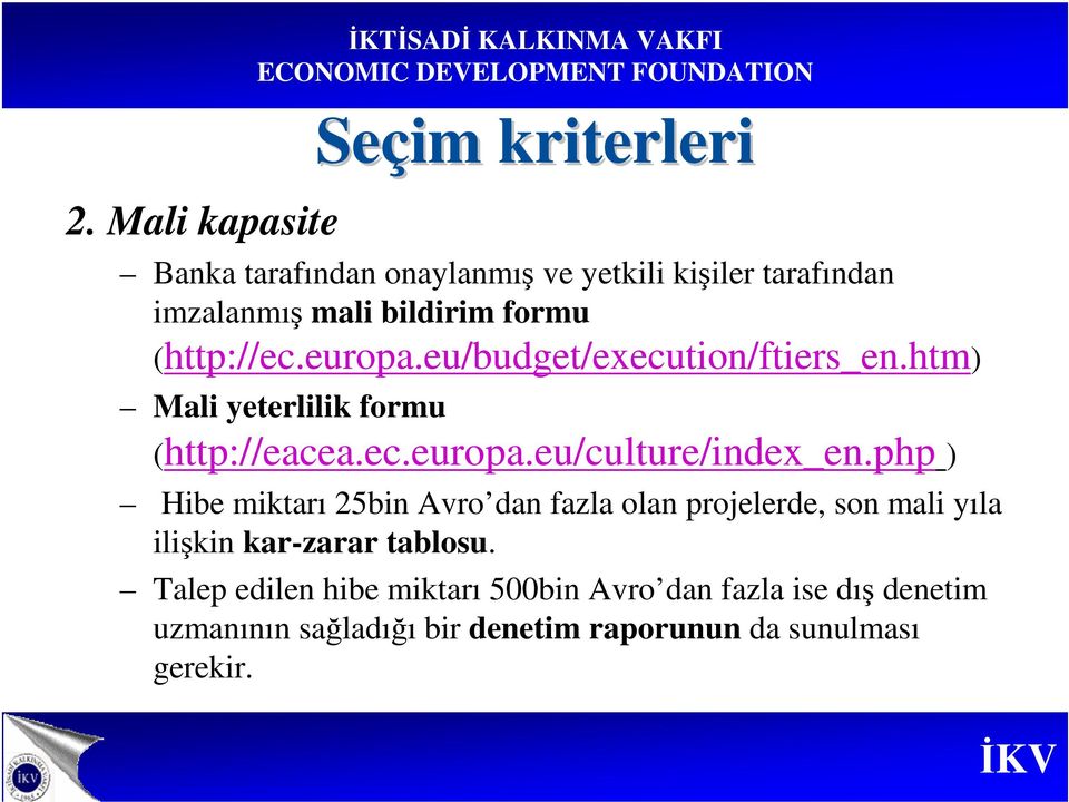 php ) Hibe miktarı 25bin Avro dan fazla olan projelerde, son mali yıla ilişkin kar-zarar tablosu.