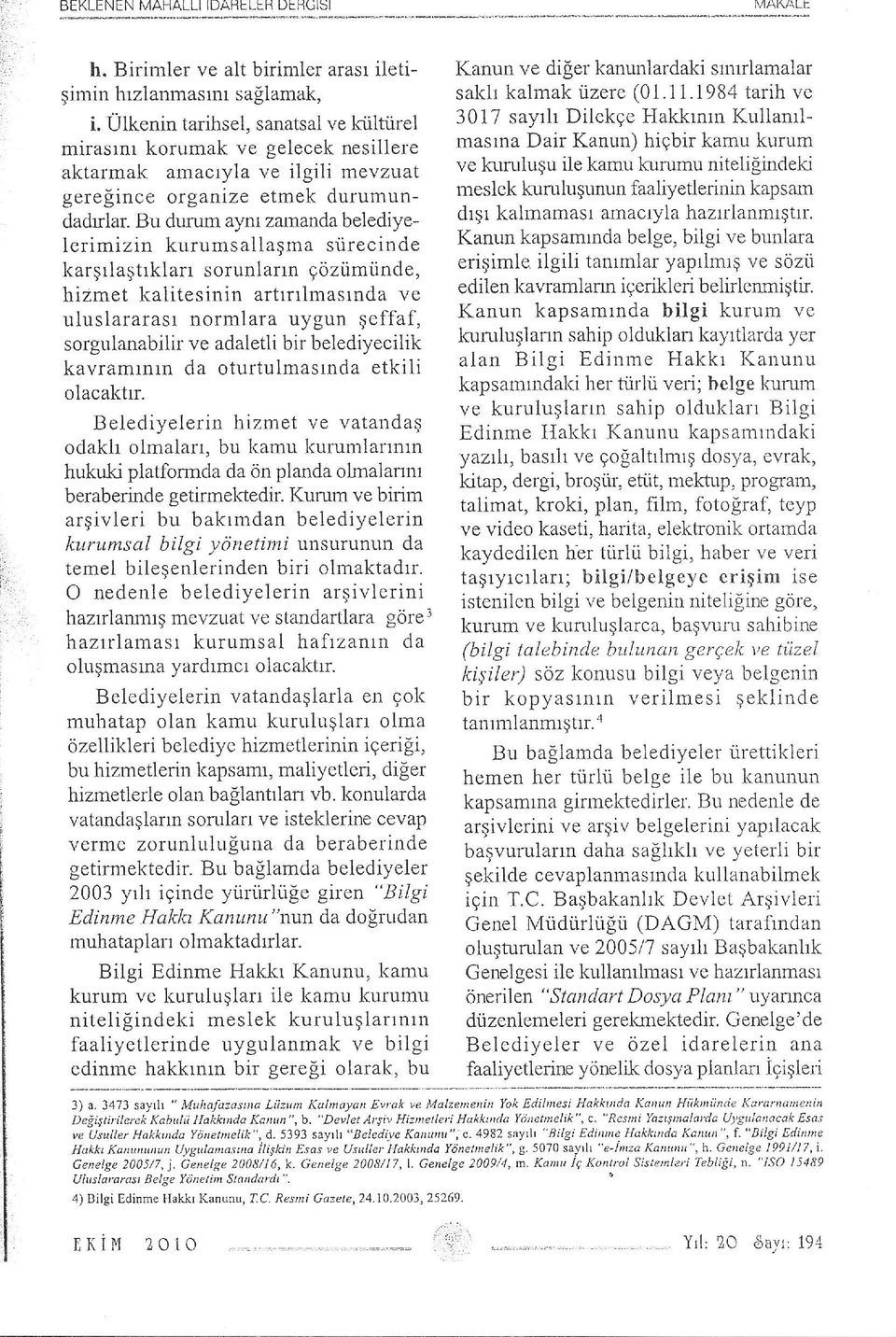 kurumsailagma siirecinde kargrlagtrklarr sorunlann Eoziimiinde, hizmet kalitesinin arttrtlmastnda ve uluslararasl normlara uygun geffaf, sorgulanabilir ve adaletli bir belediyecilik kavramrnrn da