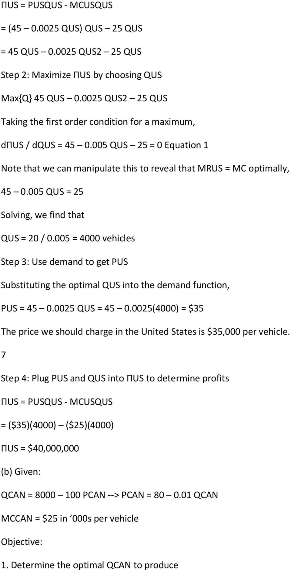 005 QUS = 25 Solving, we find that QUS = 20 / 0.005 = 4000 vehicles Step 3: Use demand to get PUS Substituting the optimal QUS into the demand function, PUS = 45 0.0025 QUS = 45 0.