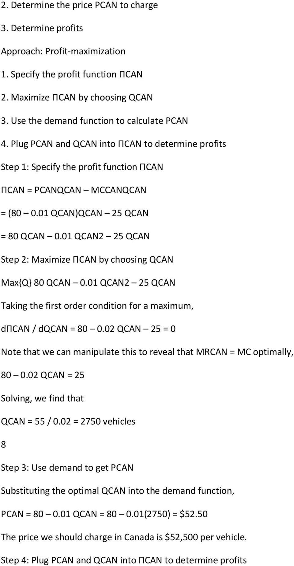 01 QCAN)QCAN 25 QCAN = 80 QCAN 0.01 QCAN2 25 QCAN Step 2: Maximize ΠCAN by choosing QCAN Max{Q} 80 QCAN 0.01 QCAN2 25 QCAN Taking the first order condition for a maximum, dπcan / dqcan = 80 0.