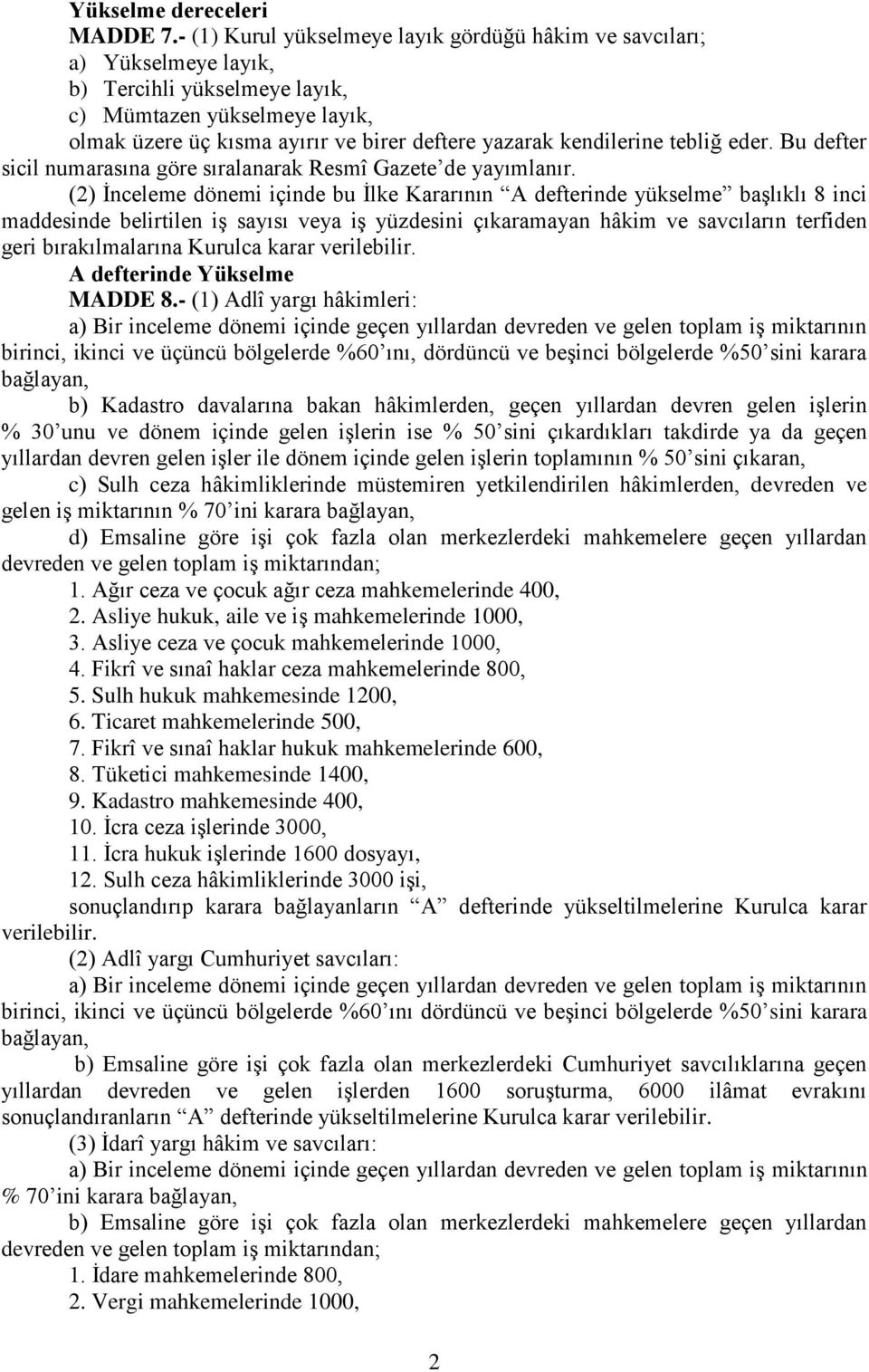 kendilerine tebliğ eder. Bu defter sicil numarasına göre sıralanarak Resmî Gazete de yayımlanır.