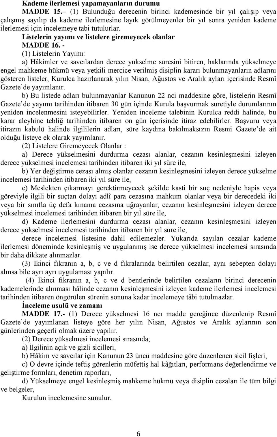 Listelerin yayımı ve listelere giremeyecek olanlar MADDE 16.