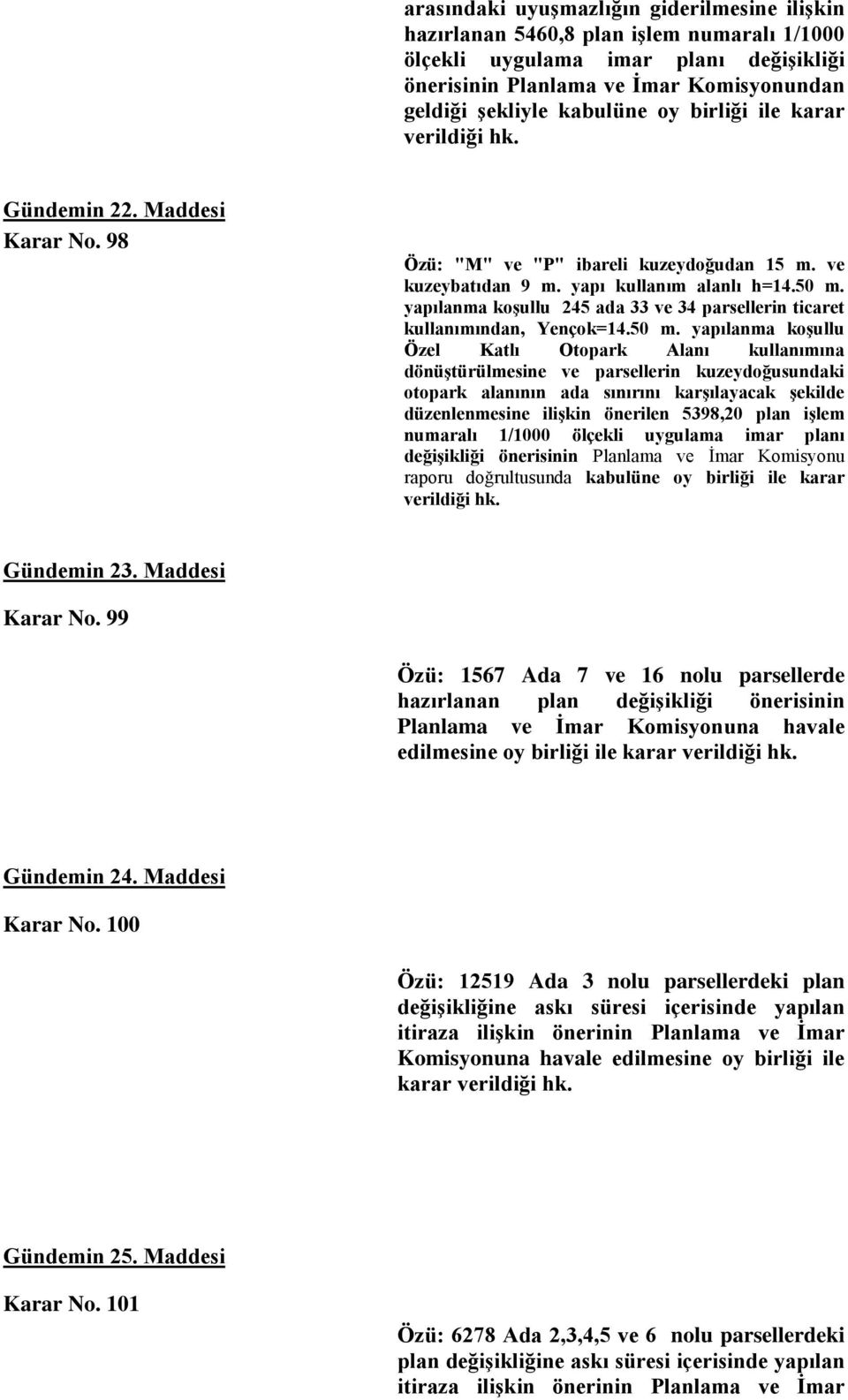 yapılanma koşullu 245 ada 33 ve 34 parsellerin ticaret kullanımından, Yençok=14.50 m.