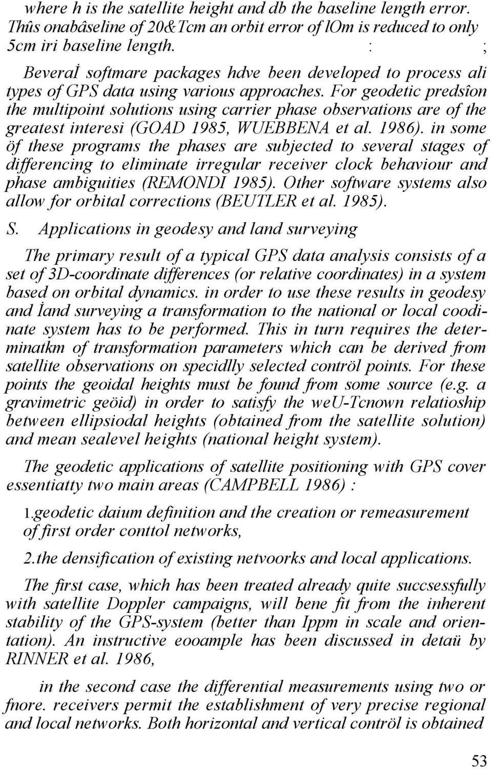 For geodetic predsîon the multipoint solutions using carrier phase observations are of the greatest interesi (GOAD 1985, WUEBBENA et al. 1986).