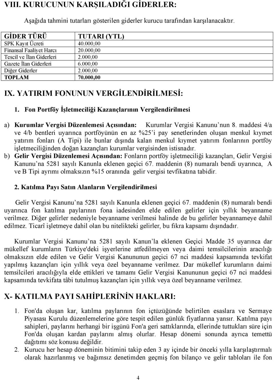 Fon Portföy İşletmeciliği Kazançlarının Vergilendirilmesi a) Kurumlar Vergisi Düzenlemesi Açısından: Kurumlar Vergisi Kanunu nun 8.
