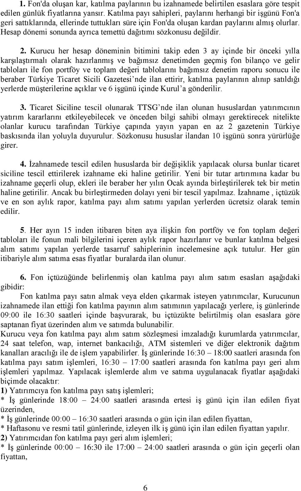 Hesap dönemi sonunda ayrıca temettü dağıtımı sözkonusu değildir. 2.